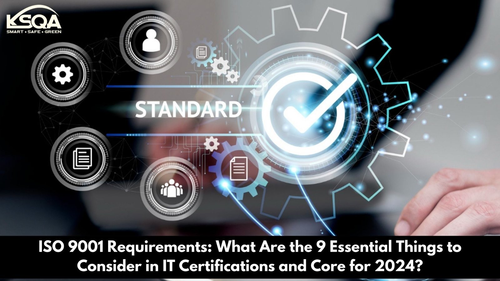 ISO 9001 Requirements: What Are the 9 Essential Things to Consider in IT Certifications and Core for 2024?